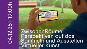 ZwischenRäume - Perspektiven auf das Sammeln & Ausstellen Virtueller Kunst