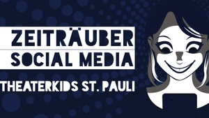 TheaterKids St. Pauli »Zeiträuber Social Media«