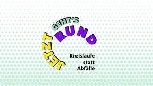 Jetzt geht’s rund – Kreisläufe statt Abfälle