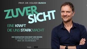 „Zuversicht! Eine Kraft die uns stark macht“ mit Prof. Dr. Volker Busch.
