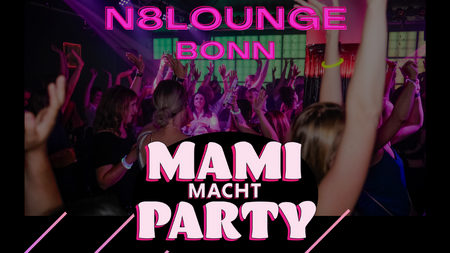 Mami macht Party - Bonns erste und einzige Clubnacht nur für Frauen