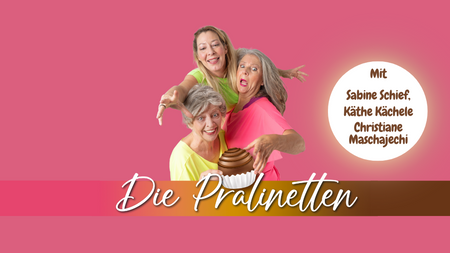 Die Pralinetten - Comedy zum Anbeißen!