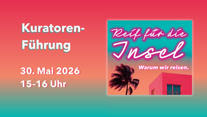 Kurato­ren­führung Reif für die Insel – Warum wir reisen.