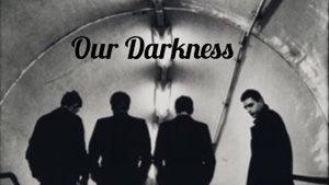 Our Darkness