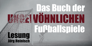 Lesung: "Das Buch der ungewöhnlichen Fuballspiele" von Jörg Heinisch