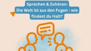 Sprechen & Zuhören. Die Welt ist aus den Fugen - wie findest du Halt?