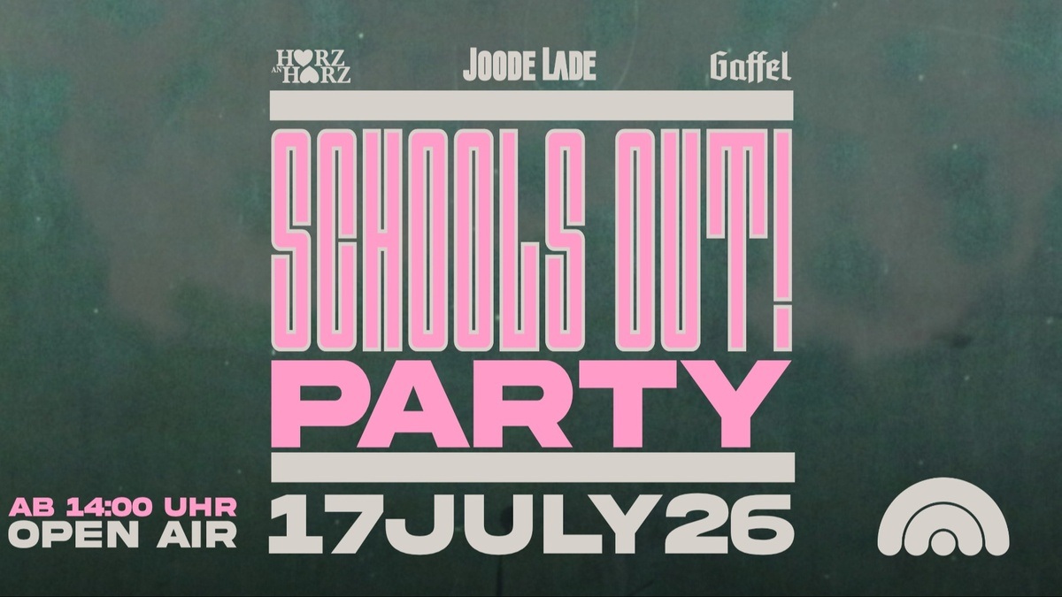 SCHOOLS OUT | präsentiert vom JOODE LADE & HERZ an HERZ