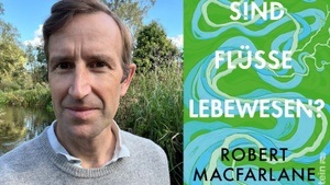 Robert Macfarlane - Sind Flüsse Lebewesen? //
