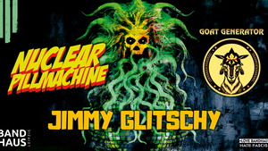 Jimmy Glitschy + Nuclear Pillmachine + Goat Generator