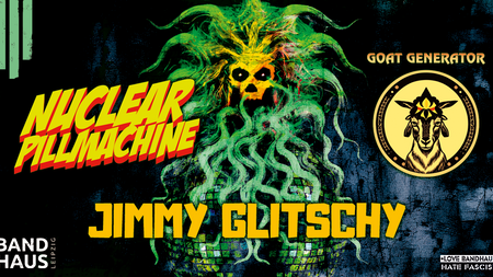 Jimmy Glitschy + Nuclear Pillmachine + Goat Generator