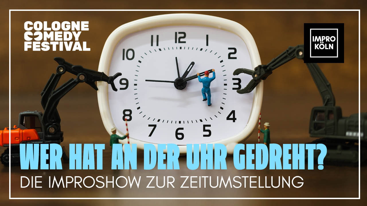 Wer hat an der Uhr gedreht? Die Improshow zur Zeitumstellung | Cologne Comedy Festival