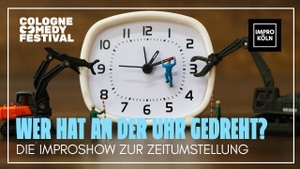 Wer hat an der Uhr gedreht? Die Improshow zur Zeitumstellung | Cologne Comedy Festival