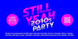 Still Yeah • 2010s Party • Astra • Berlin