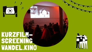 Kurzfilmscreening: Wandel.Kino