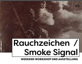 Rauchzeichen/ Smoke Signal WEEKEND WORKSHOP UND AUSSTELLUNG