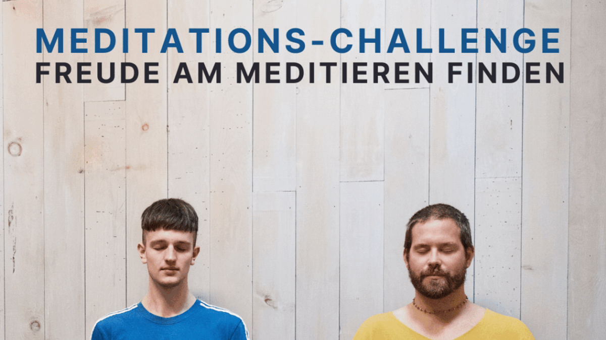 Meditations-Challenge – Freude am Meditieren finden