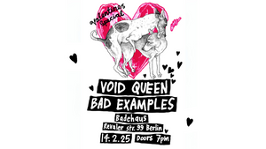 Void Queen + Bad Examples