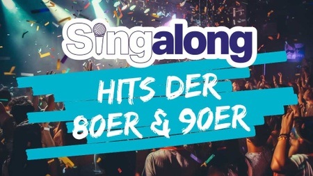 SINGALONG - DAS GROSSE MITSING-EVENT (HITS DER 80ER & 90ER)