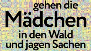 Fiona Sironic: Am Samstag gehen die Mädchen in den Wald und jagen Sachen in die Luft