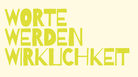 Worte werden Wirklichkeit