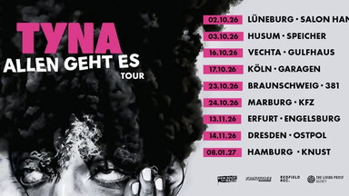 TYNA - ALLEN GEHT ES TOUR 2026 - Engelsburg, Erfurt