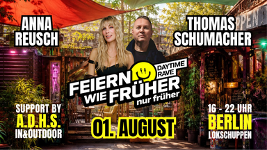 Feiern wie früher - nur früher! Der Daytime Rave mit ANNA REUSCH und THOMAS Schumacher. Support von A.D.H.S.