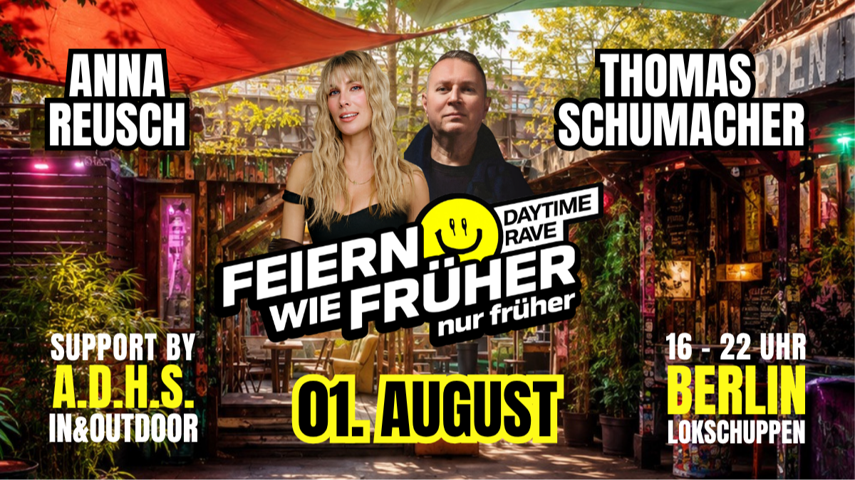 Feiern wie früher - nur früher! Der Daytime Rave mit ANNA REUSCH und THOMAS Schumacher. Support von A.D.H.S.
