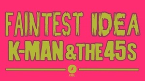 Faintest Idea / K-Man & The 45s