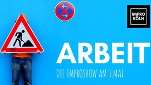 Arbeit - Die Improshow am 1. Mai