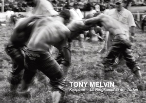 Foto-Ausstellung // Tony Melvin // Kirkpinar - Öl-Ringkampf in der Türkei