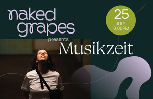 Naked Grapes w/ Musikzeit