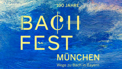 Bachfest München – Wege zu Bach in Bayern