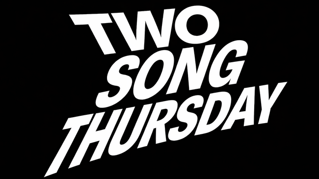 Two Song Thursday