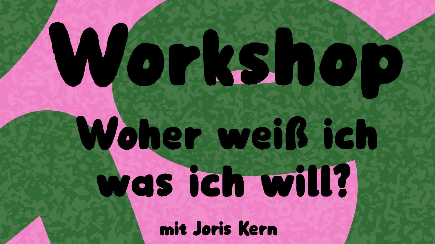 Workshop „Woher weiß ich, was ich will?“