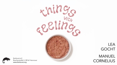 „things with feelings" - Lea Gocht + Manuel Cornelius
