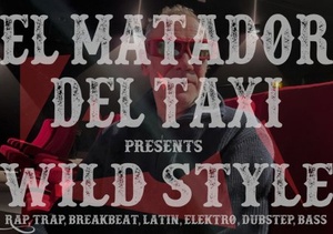 El Matador del Taxi  presents:  WILD STYLE