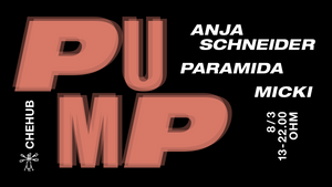 PuMp Berlin hosted By Anja Schneider with PARAMIDA & Micki