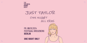 Just Taylor - One Night Alle Eras // Festsaal Kreuzberg