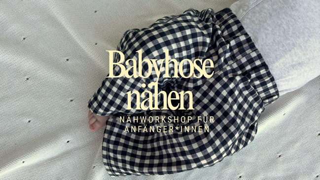 Babyhose - Nähworkshop für Anfänger*innen