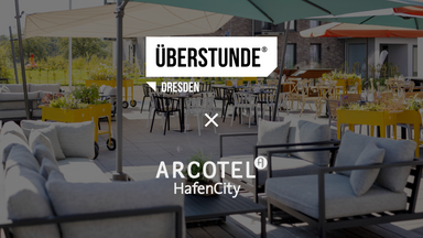 ÜBERSTUNDE Dresden x Arcotel Hafencity