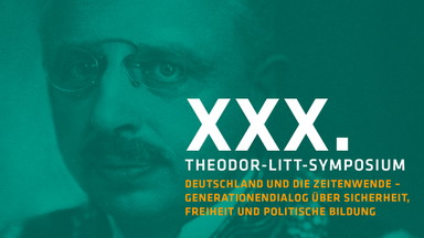 XXX. Theodor-Litt-Symposium „Deutschland und die Zeitenwende – Generationendialog über Sicherheit, Freiheit und politische Bildung“