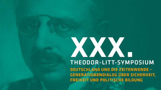 XXX. Theodor-Litt-Symposium „Deutschland und die Zeitenwende – Generationendialog über Sicherheit, Freiheit und politische Bildung“