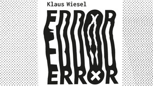 Ausstellung: INTERMEZZO KLAUS WIESEL “ERROR”