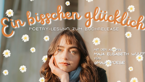 Ein bisschen glücklich | Poetry-Lesung