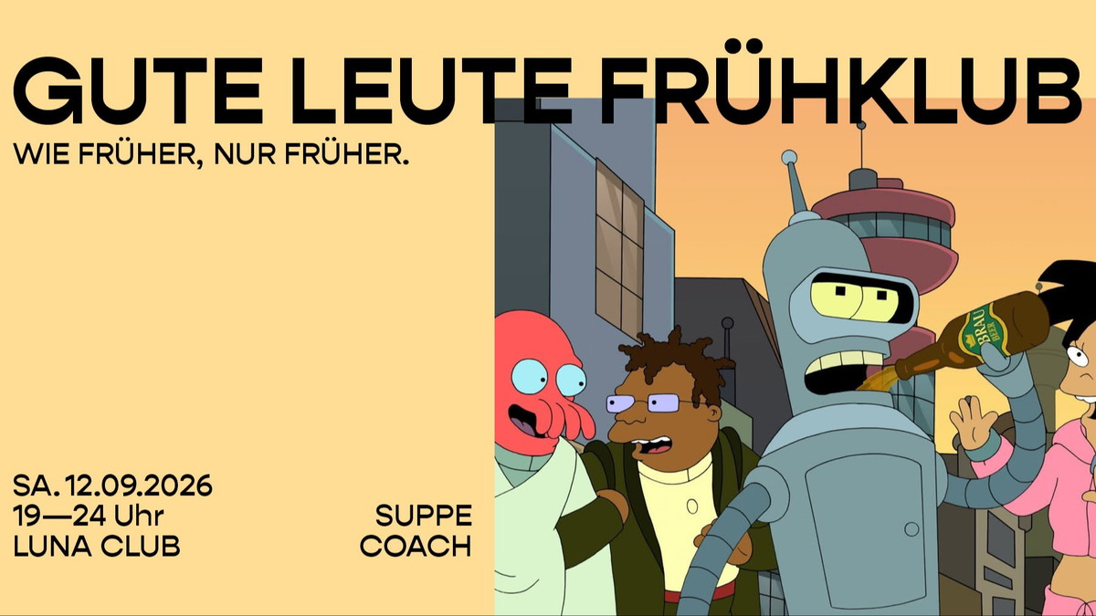 Titelbild der Veranstaltung GUTE LEUTE FRÜHKLUB • Feiern wie früher, nur früher!