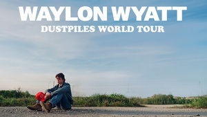 WAYLON WYATT - 'DUSTPILES WORLD TOUR'