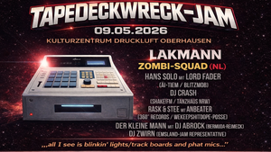 TAPEDECKWRECK-JAM | mit LAKMANN, ZOMBI-SQUAD & HANS SOLO