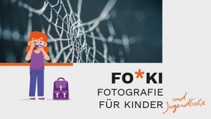 FOKI - FOTOGRAFIE FÜR KINDER und Jugendliche