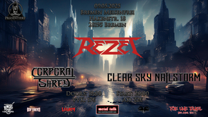 REZET, Corporal Shred & Clear Sky Nailstorm am 09.05.2025 live im Meisenfrei Bremen