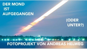Der Mond ist aufgegangen (oder unter?)